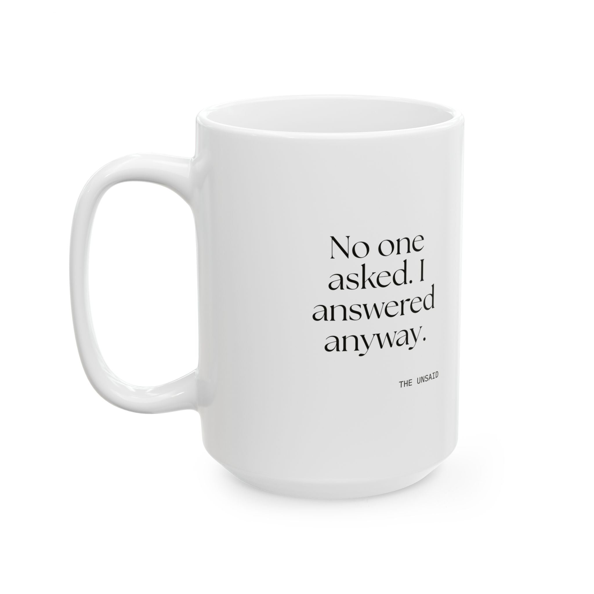 No one asked. I answered anyway - Coffee Mug - For Overthinkers