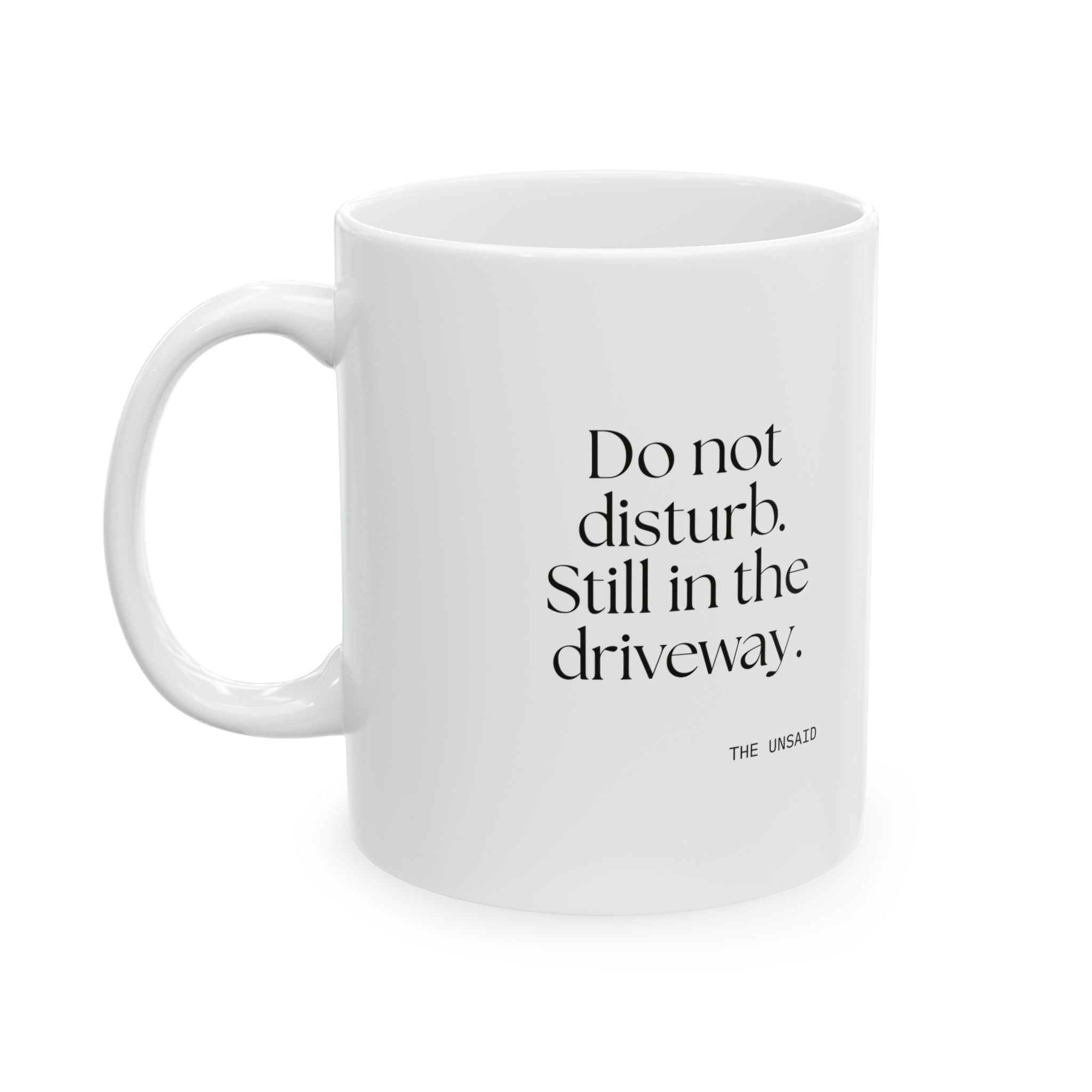 Do not disturb. Still in the driveway - Coffee Mug - For Quiet Minds