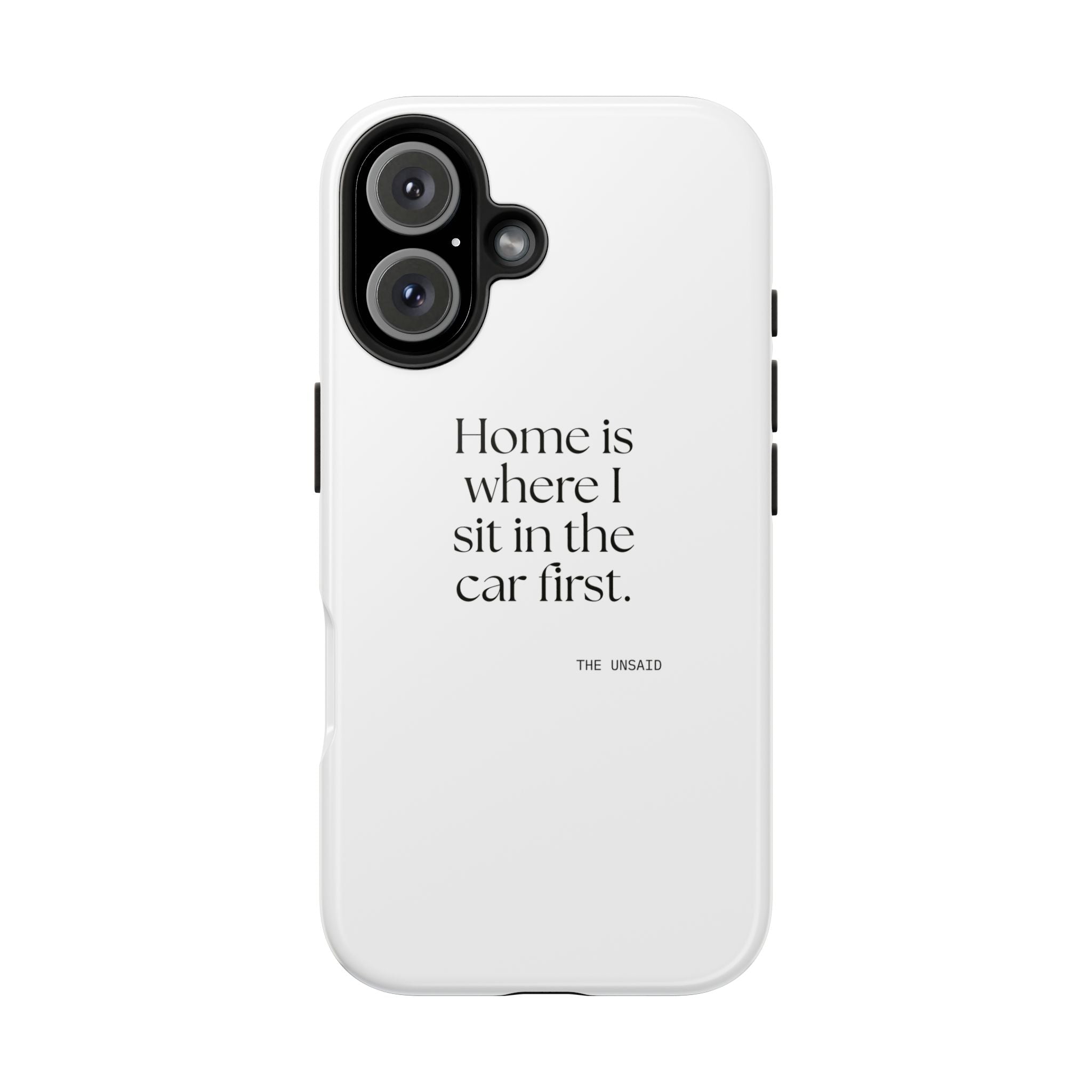 Home is where I sit in the car first - Tough Phone Case - For Quiet Minds