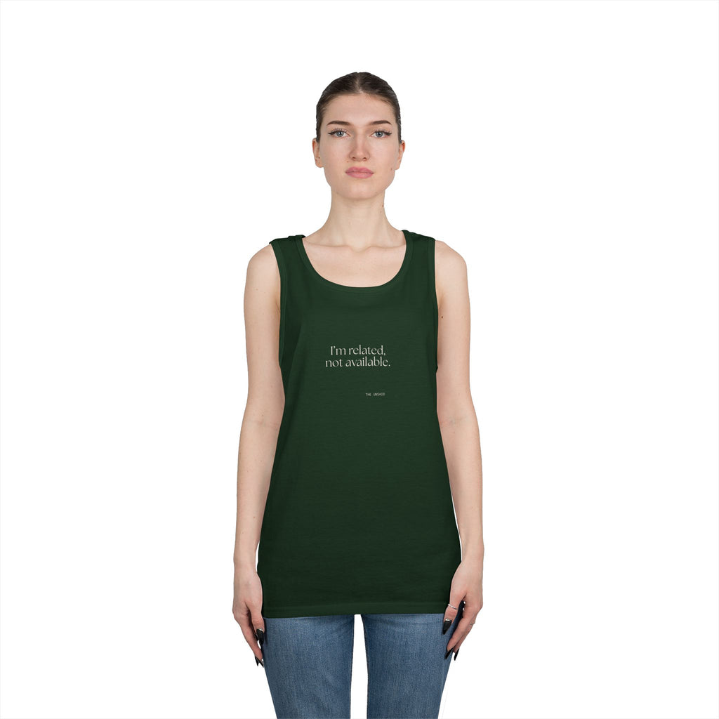 I’m related, not available - Tank Top - For Someone Who Stays