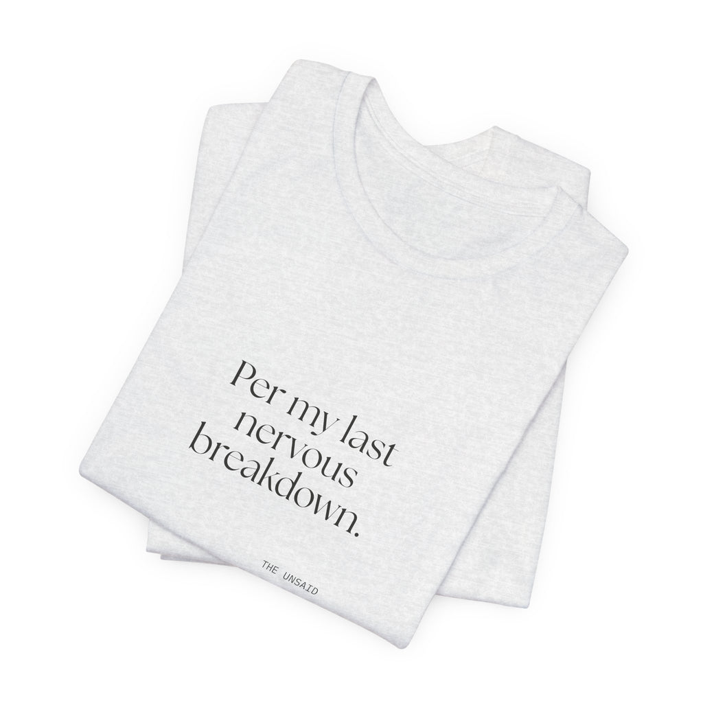 Per my last nervous breakdown - Shirt - For Tired Days