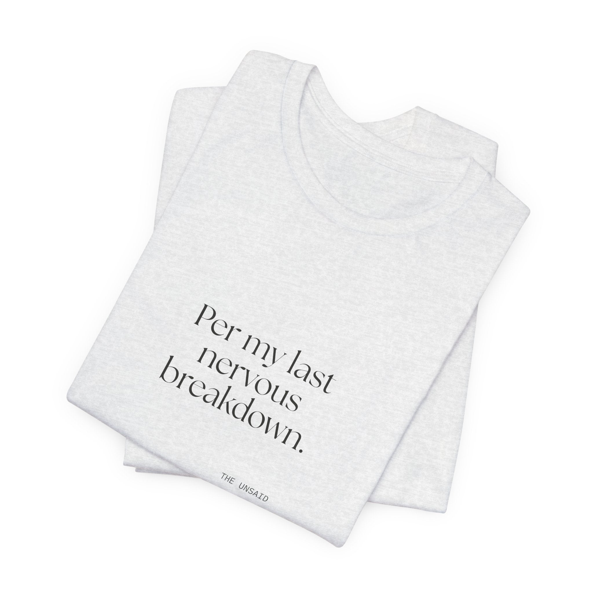Per my last nervous breakdown - Shirt - For Tired Days