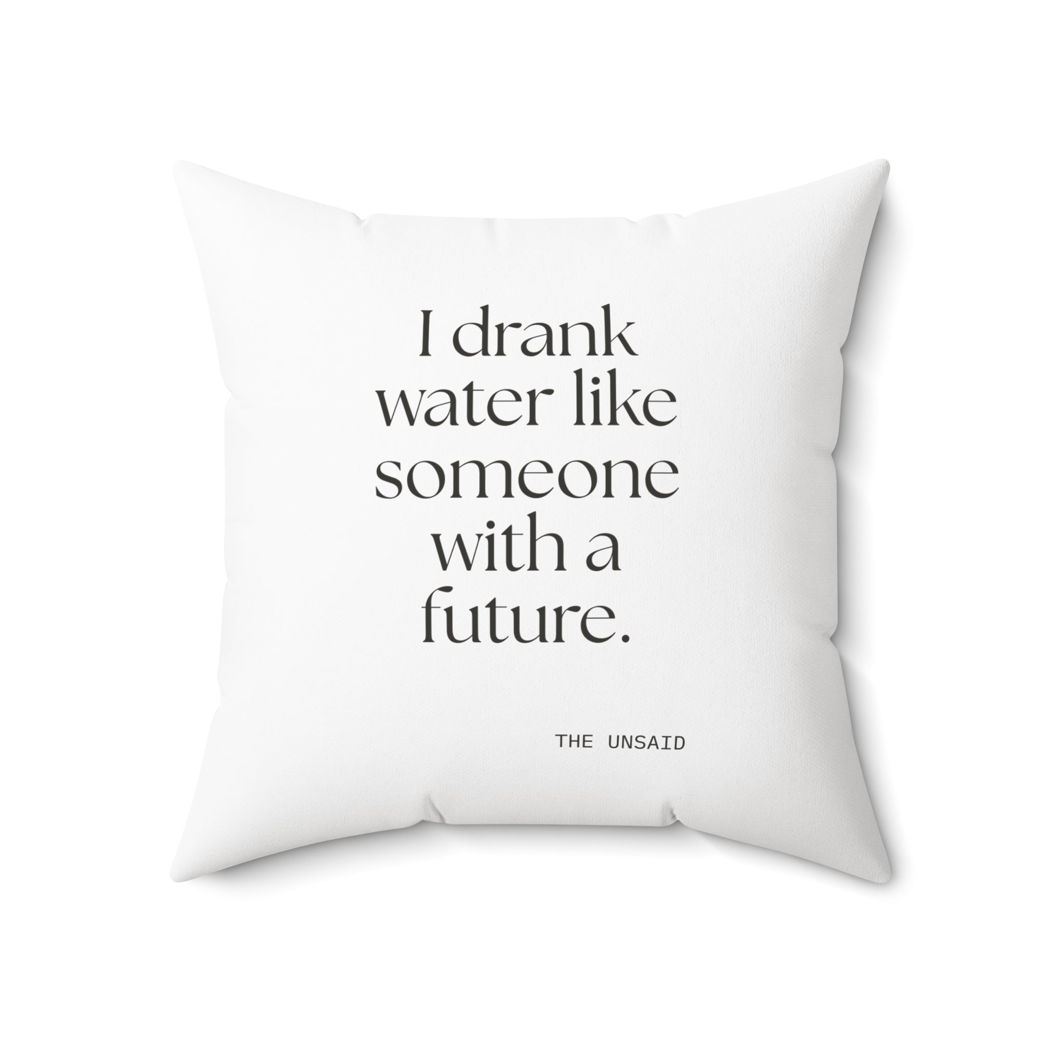 I drank water like someone with a future - Throw Pillow - Dry Humor
