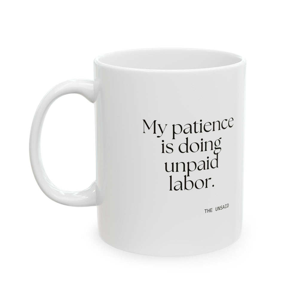 My patience is doing unpaid labor - Coffee Mug - Dry Humor