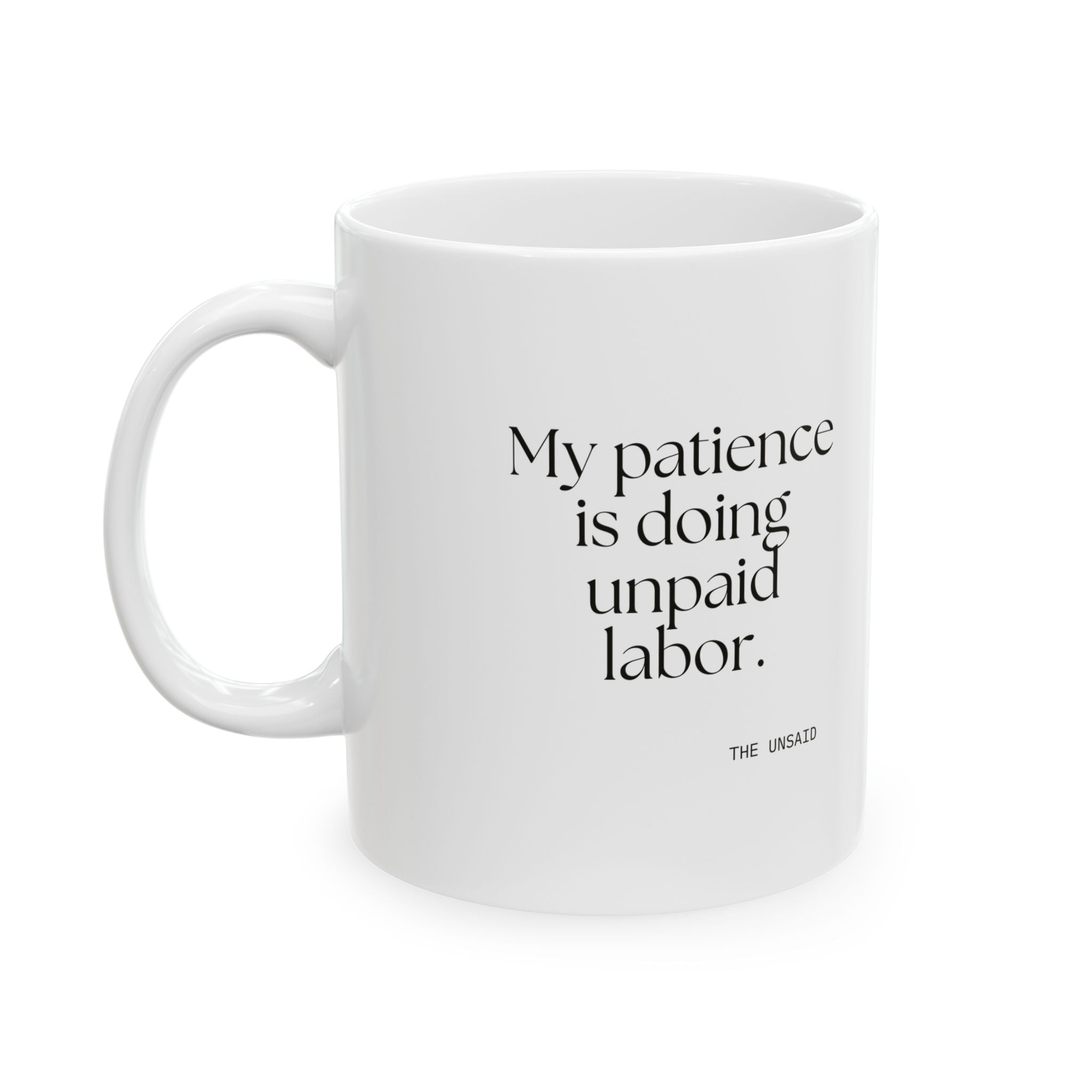 My patience is doing unpaid labor - Coffee Mug - Dry Humor