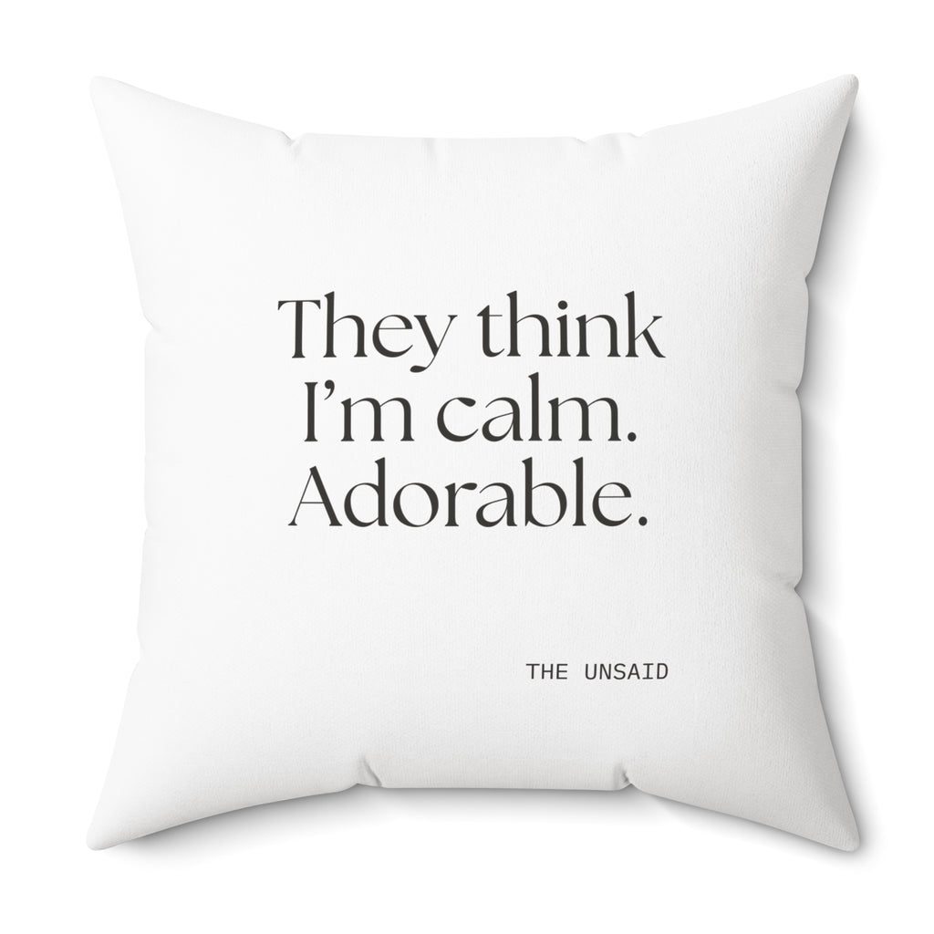 They think I’m calm. Adorable - Throw Pillow - Dry Humor