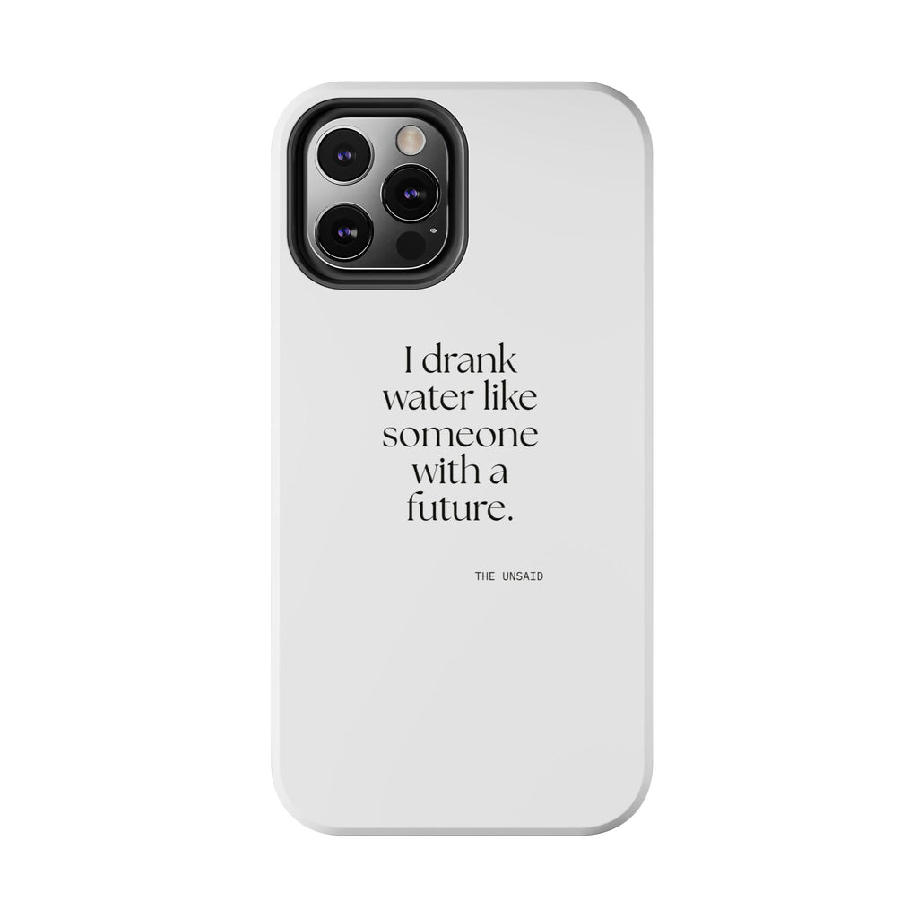 I drank water like someone with a future - Tough Phone Case - Dry Humor