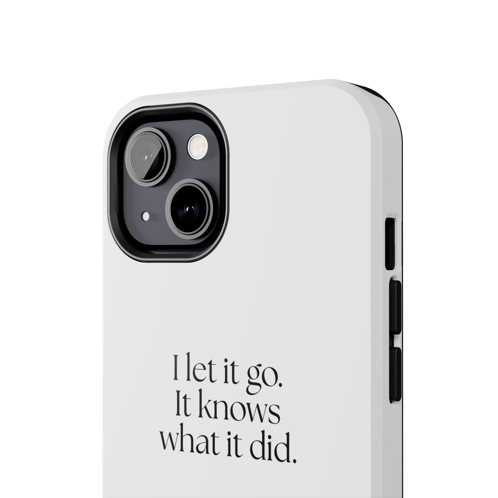 I let it go. It knows what it did - Tough Phone Case - Dry Humor