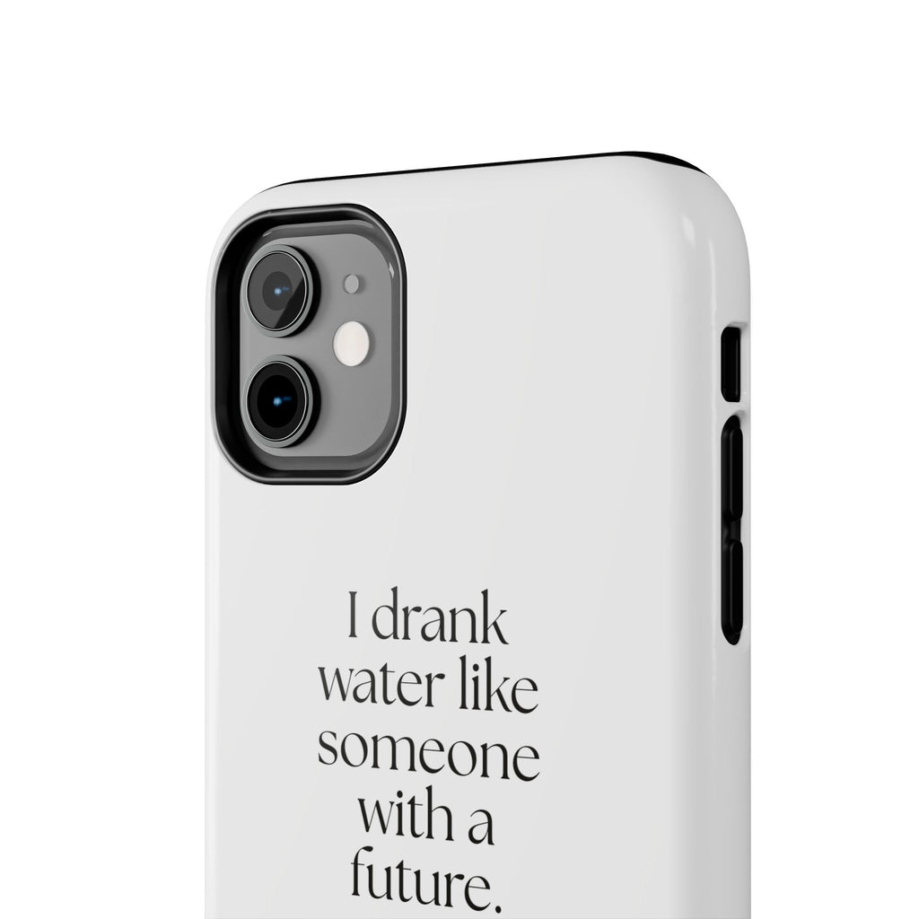 I drank water like someone with a future - Tough Phone Case - Dry Humor