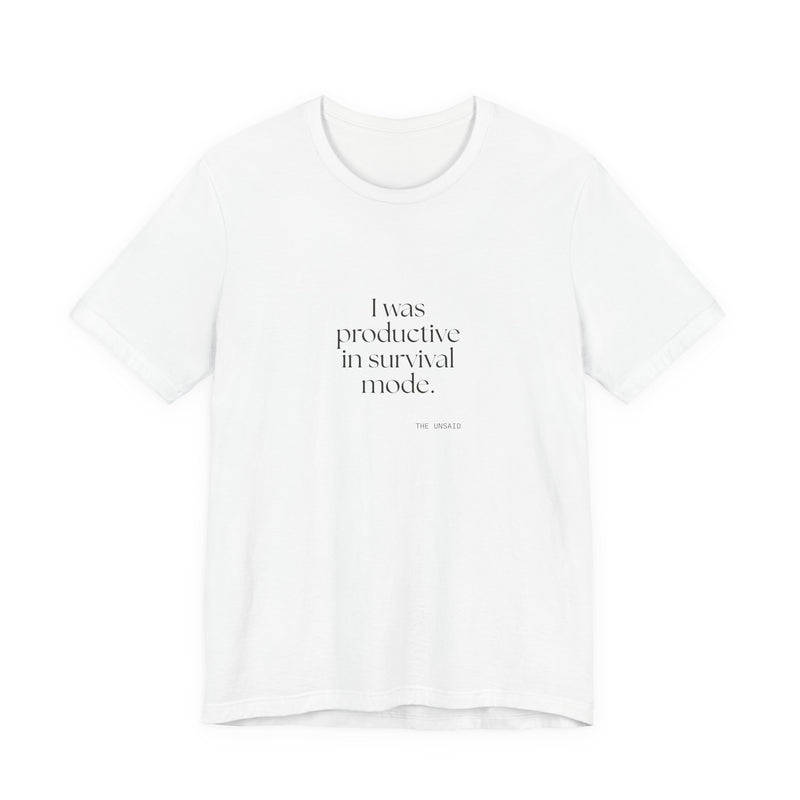 Shirt — I was productive in survival mode.