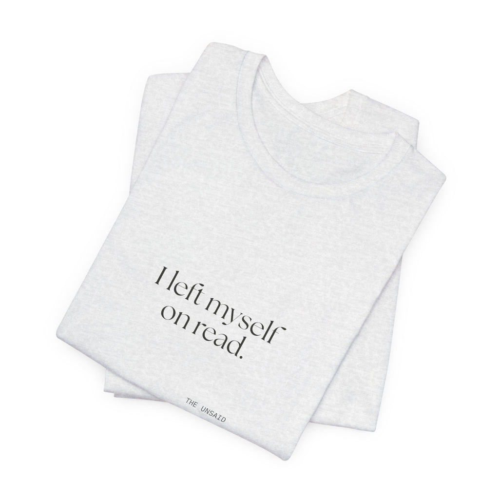 I left myself on read - Shirt - For Overthinkers