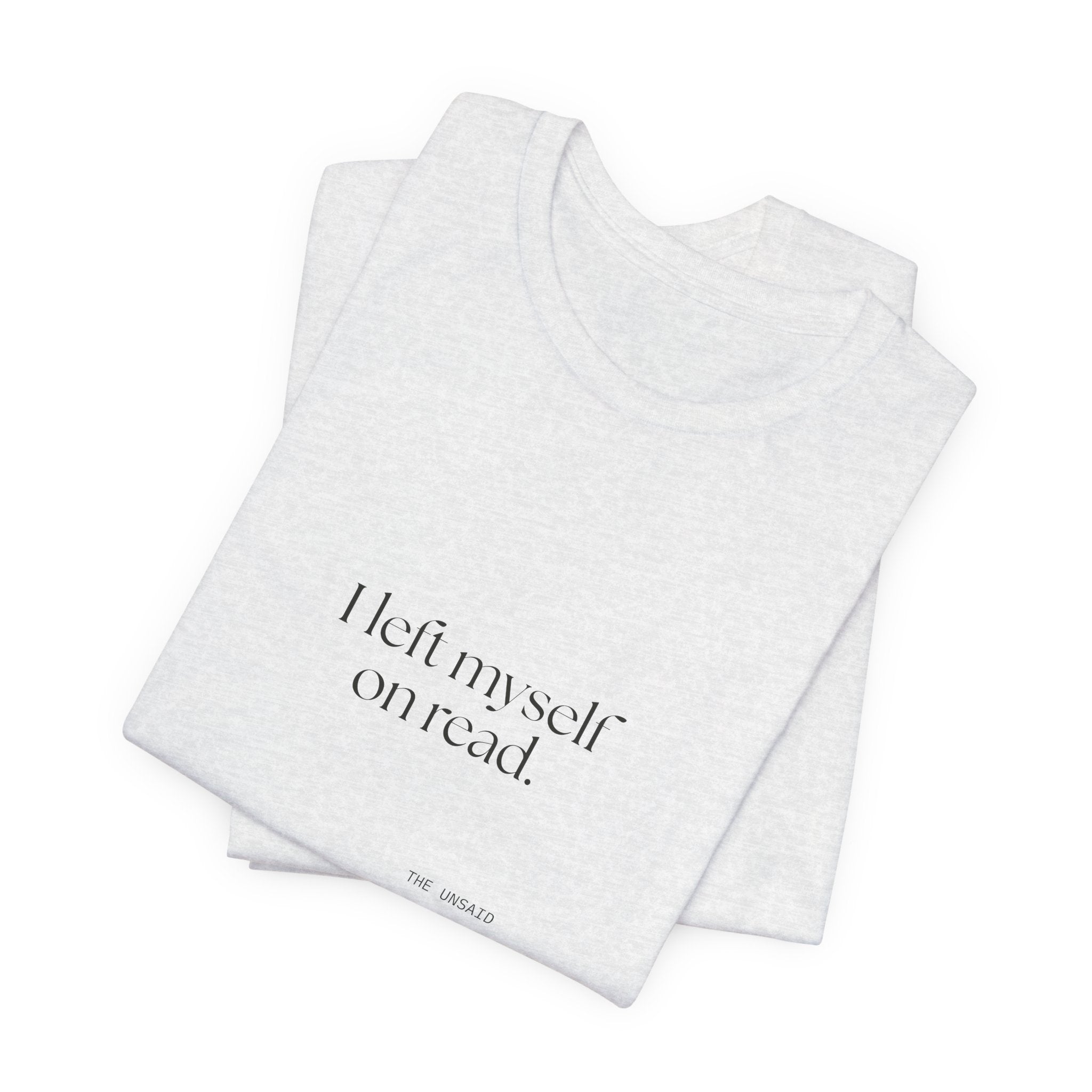 I left myself on read - Shirt - For Overthinkers