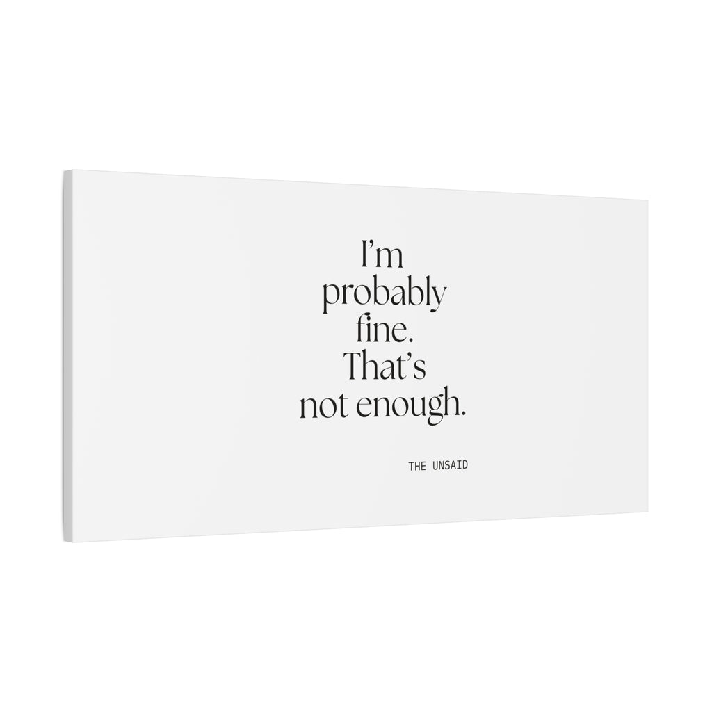 I’m probably fine. That’s not enough - Canvas Print - For Overthinkers