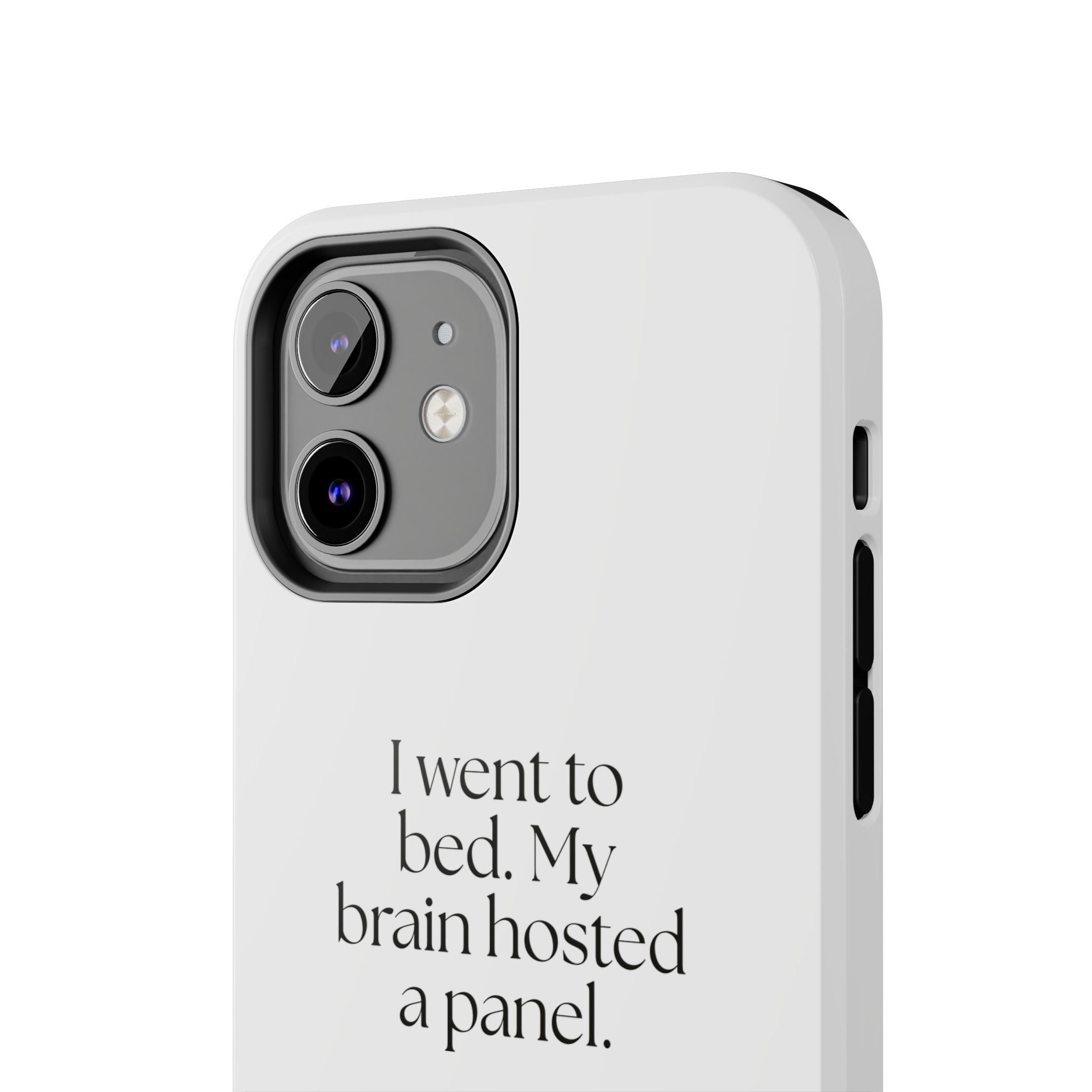 I went to bed. My brain hosted a panel - Tough Phone Case - For Overthinkers