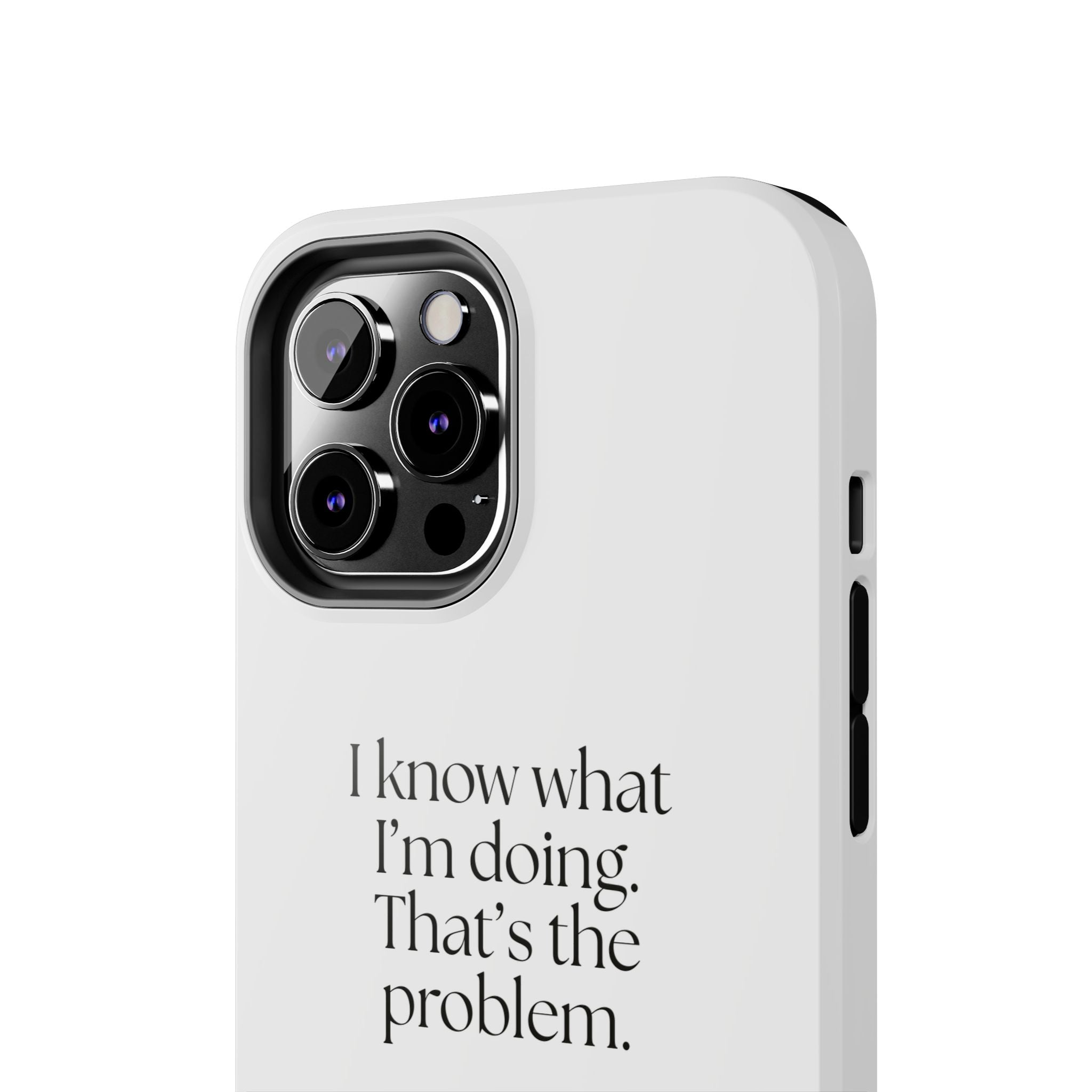 I know what I’m doing. That’s the problem - Tough Phone Case - Dry Humor