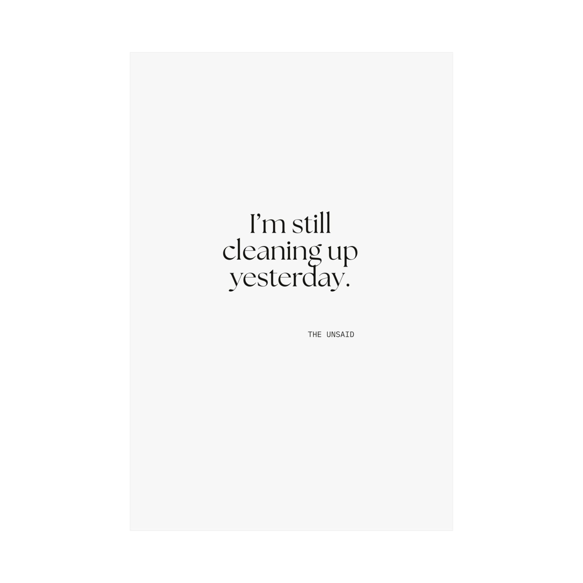 I’m still cleaning up yesterday - Poster - Dry Humor