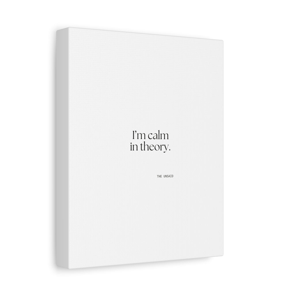 I’m calm in theory - Canvas Print - For Quiet Minds