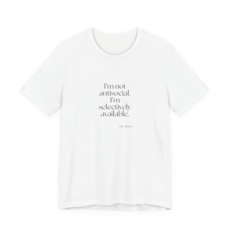 Shirt — I’m not antisocial. I’m selectively available.