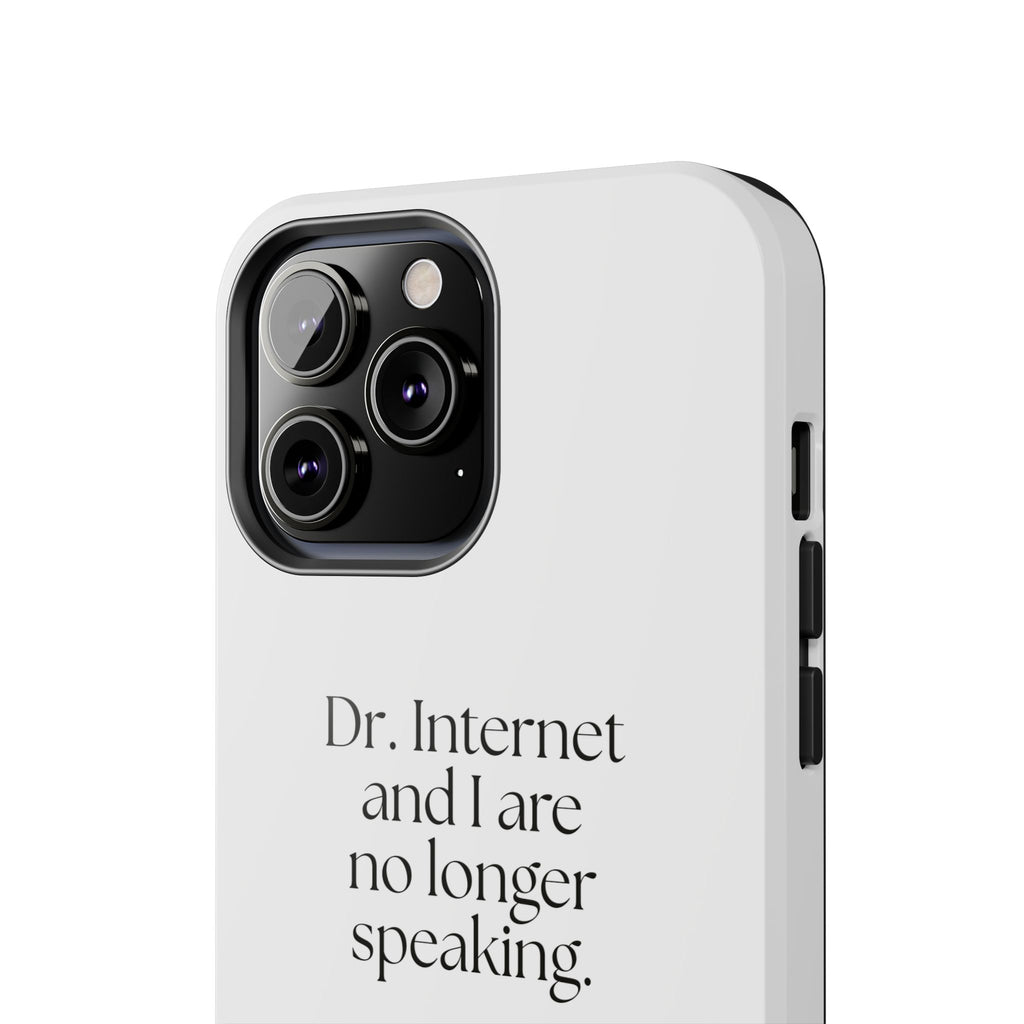 Dr. Internet and I are no longer speaking - Tough Phone Case - For Overthinkers