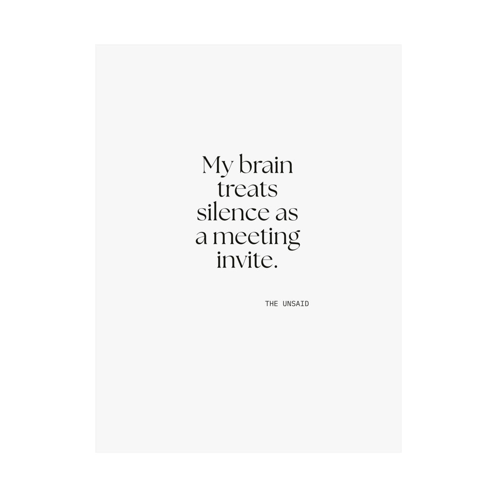 My brain treats silence as a meeting invite - Poster - For Overthinkers