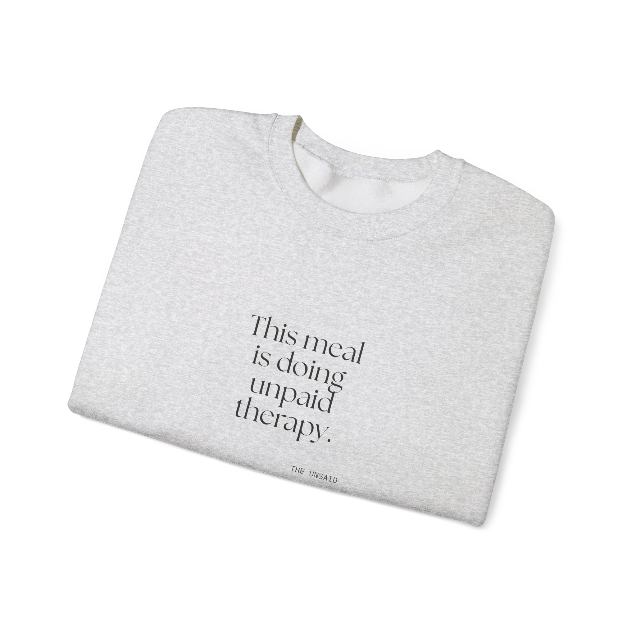 This meal is doing unpaid therapy - Sweatshirt - Dry Humor