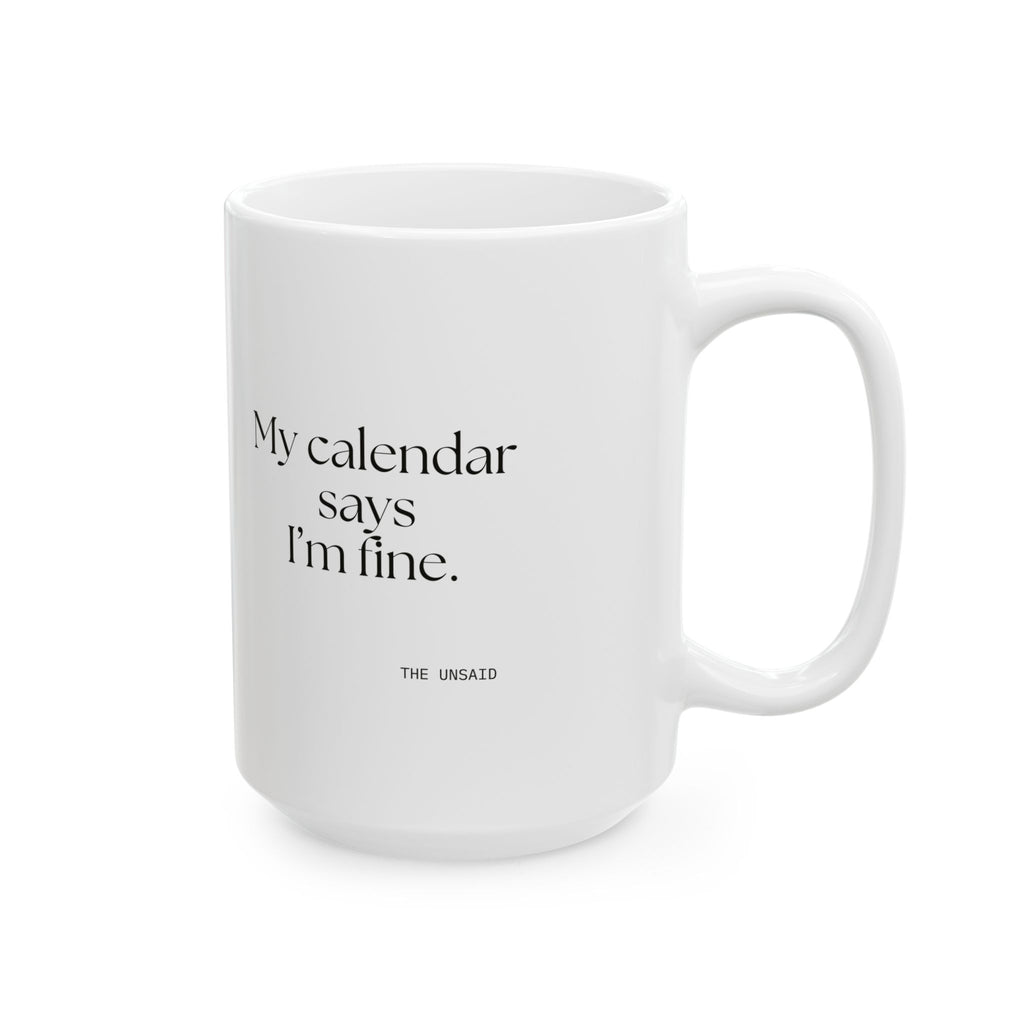 My calendar says I’m fine - Coffee Mug - For Tired Days