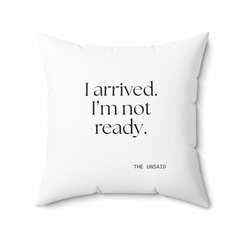 I arrived. I’m not ready - Throw Pillow - For Quiet Minds