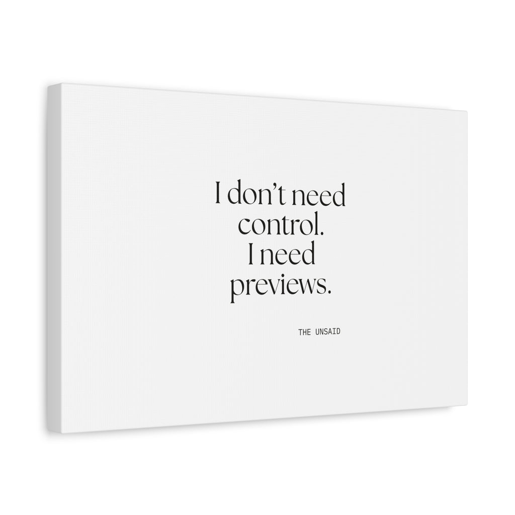 I don’t need control. I need previews - Canvas Print - Dry Humor