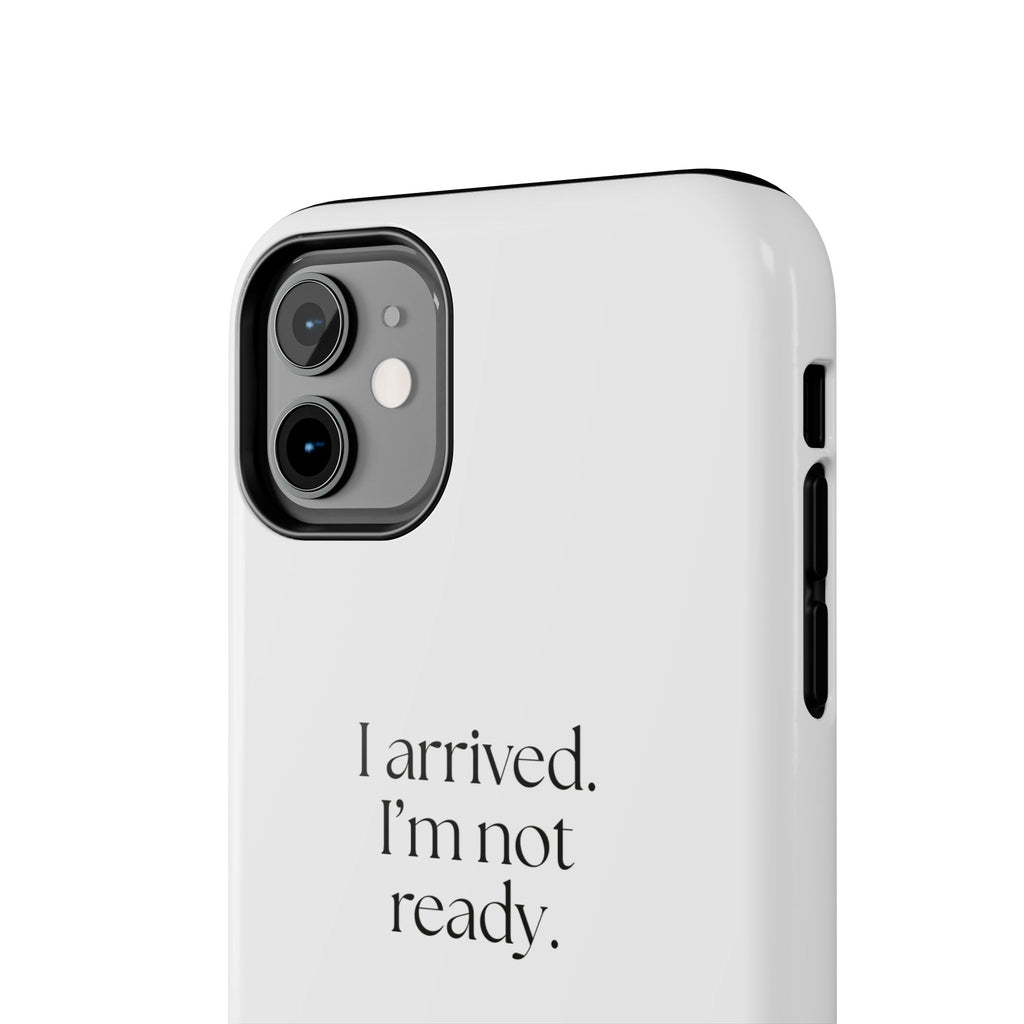 I arrived. I’m not ready - Tough Phone Case - For Quiet Minds