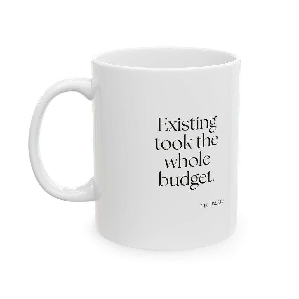 Existing took the whole budget - Coffee Mug - For Tired Days