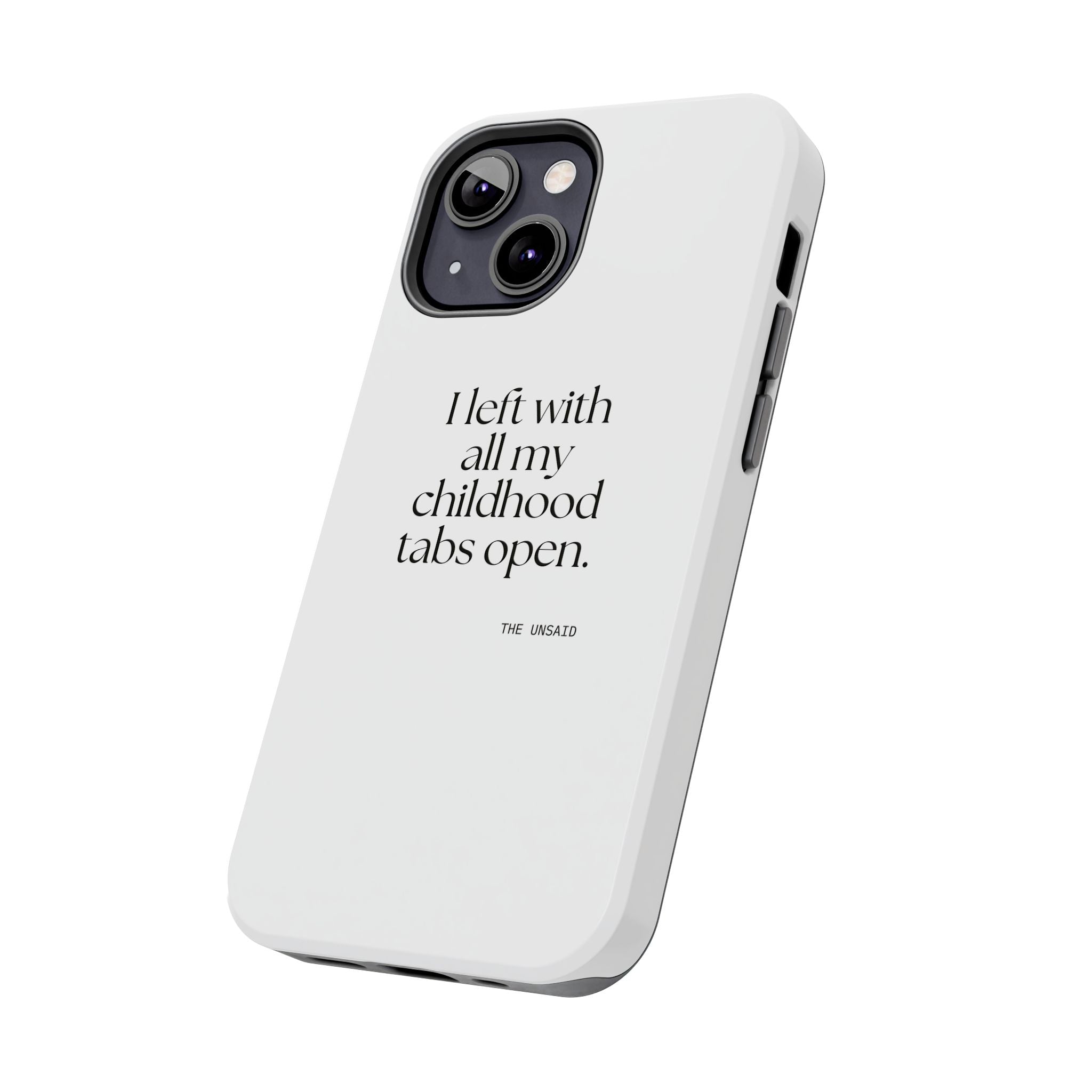 I left with all my childhood tabs open - Tough Phone Case - For Someone Who Stays