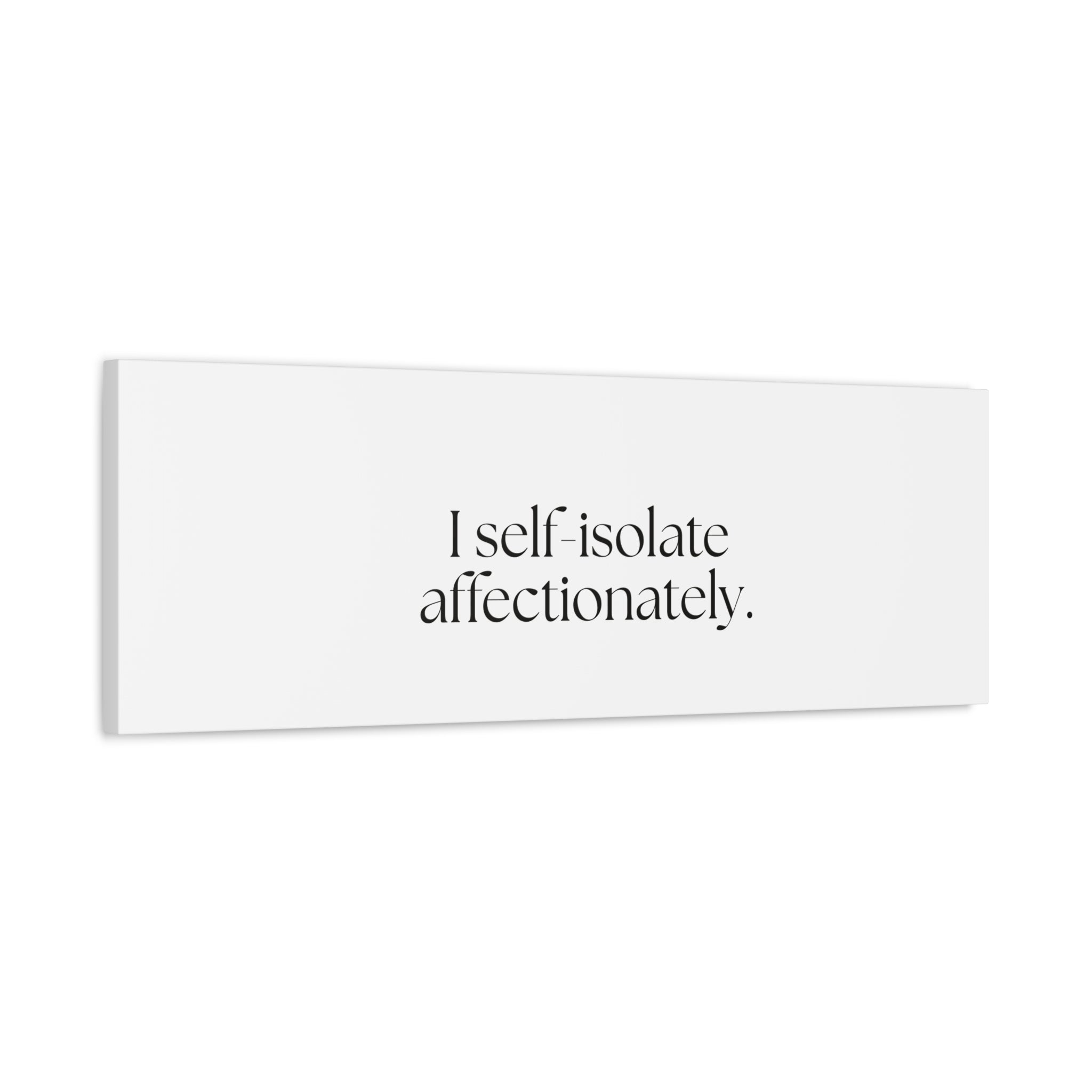 I self-isolate affectionately - Canvas Print - For Introverts