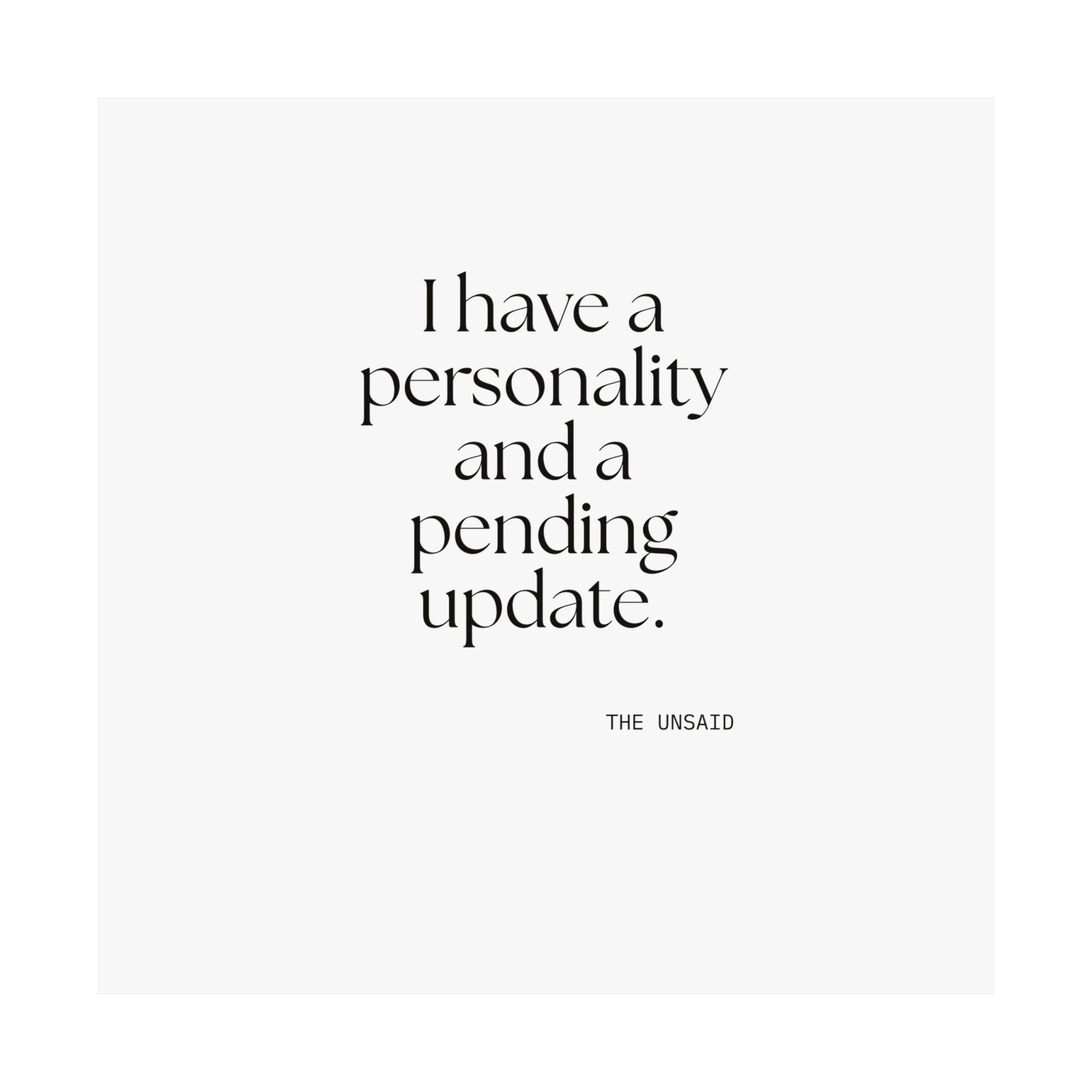 I have a personality and a pending update - Poster - Dry Humor