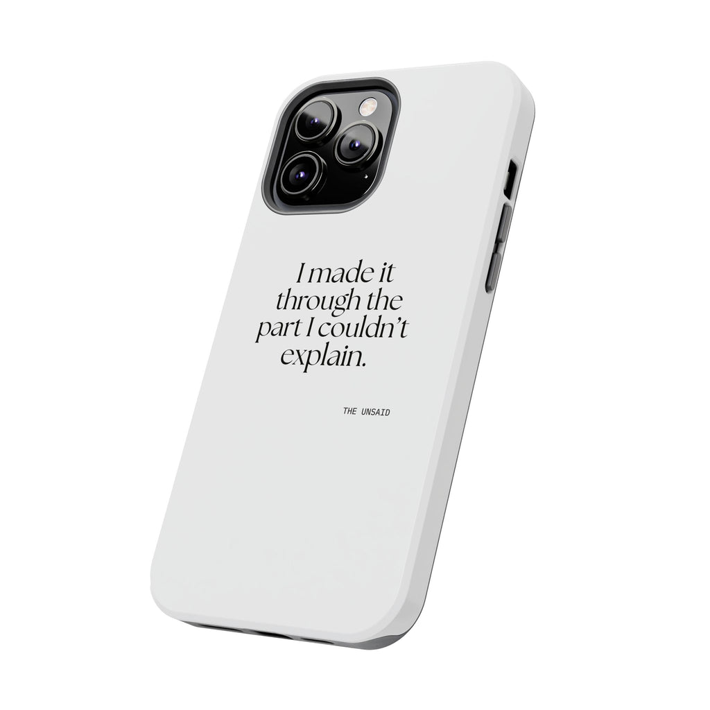 I made it through the part I couldn’t explain - Tough Phone Case - Dry Humor
