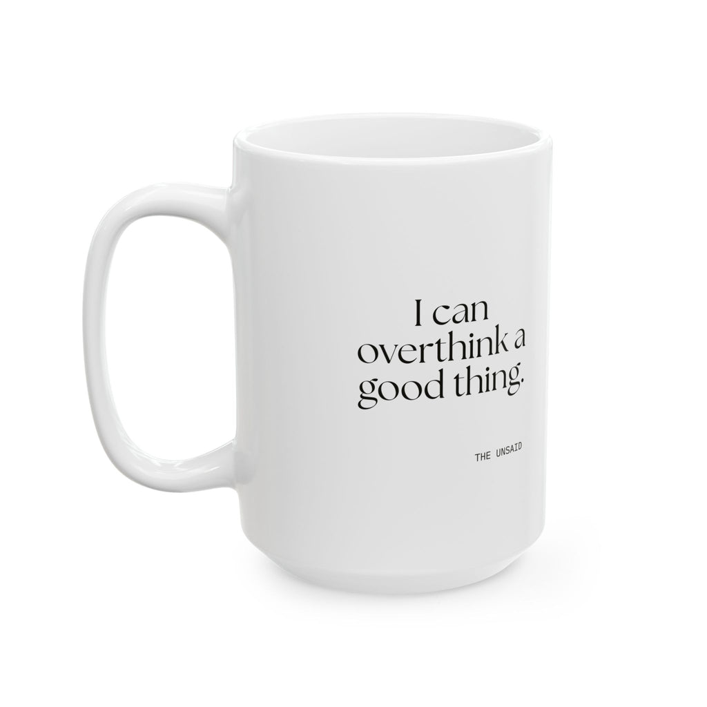 I can overthink a good thing - Coffee Mug - For Introverts