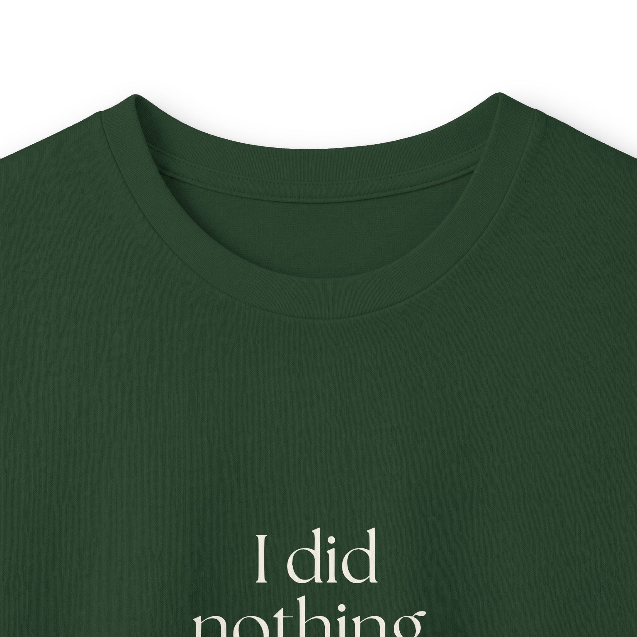 I did nothing. It took everything - Long Sleeve Shirt - For Tired Days