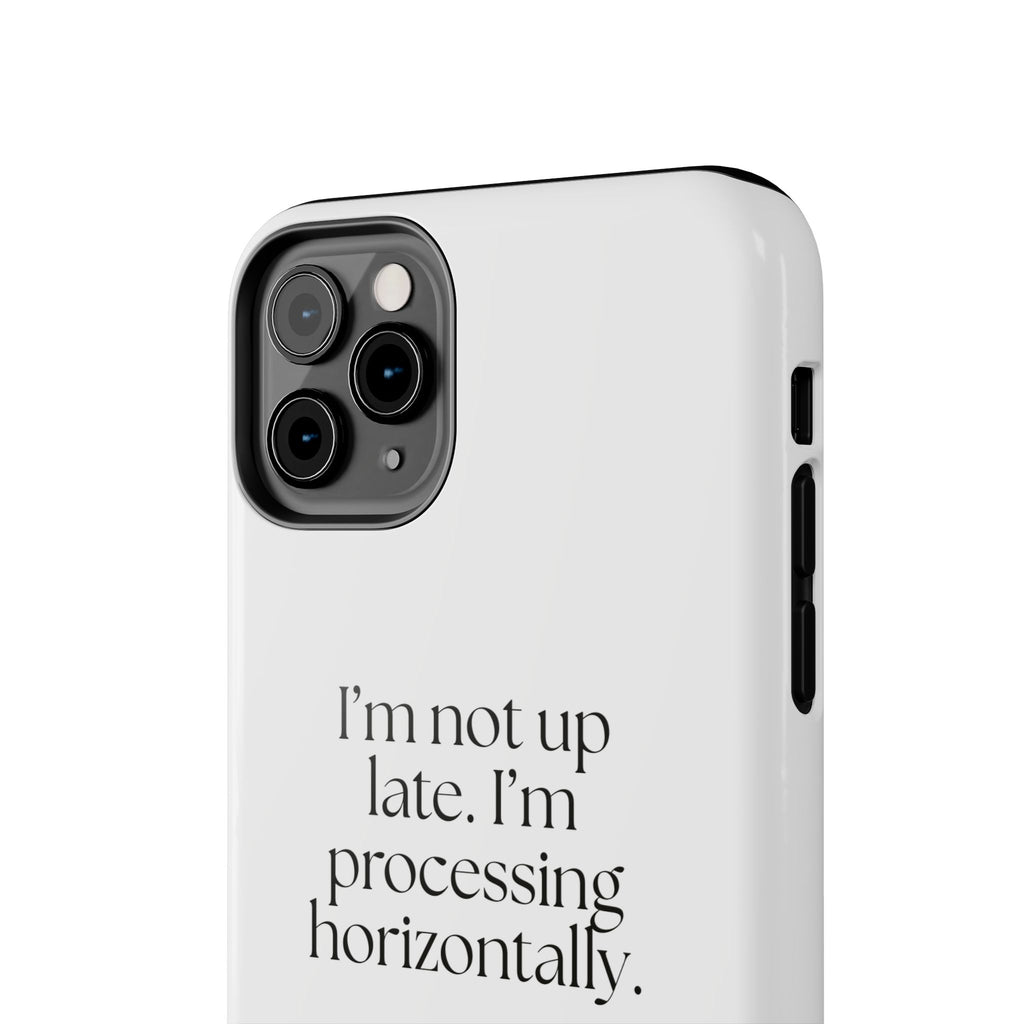 I’m not up late. I’m processing horizontally - Tough Phone Case - For Overthinkers