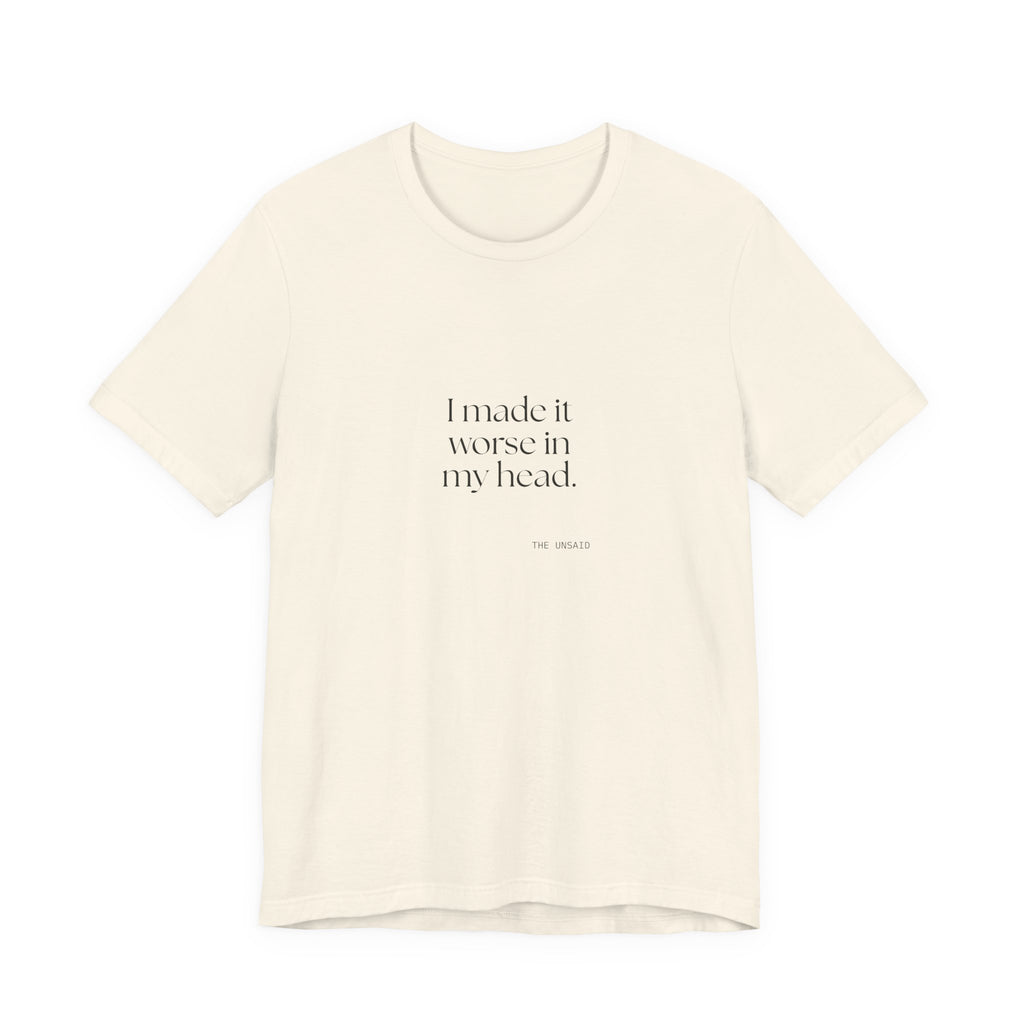 I made it worse in my head - Shirt - For Overthinkers