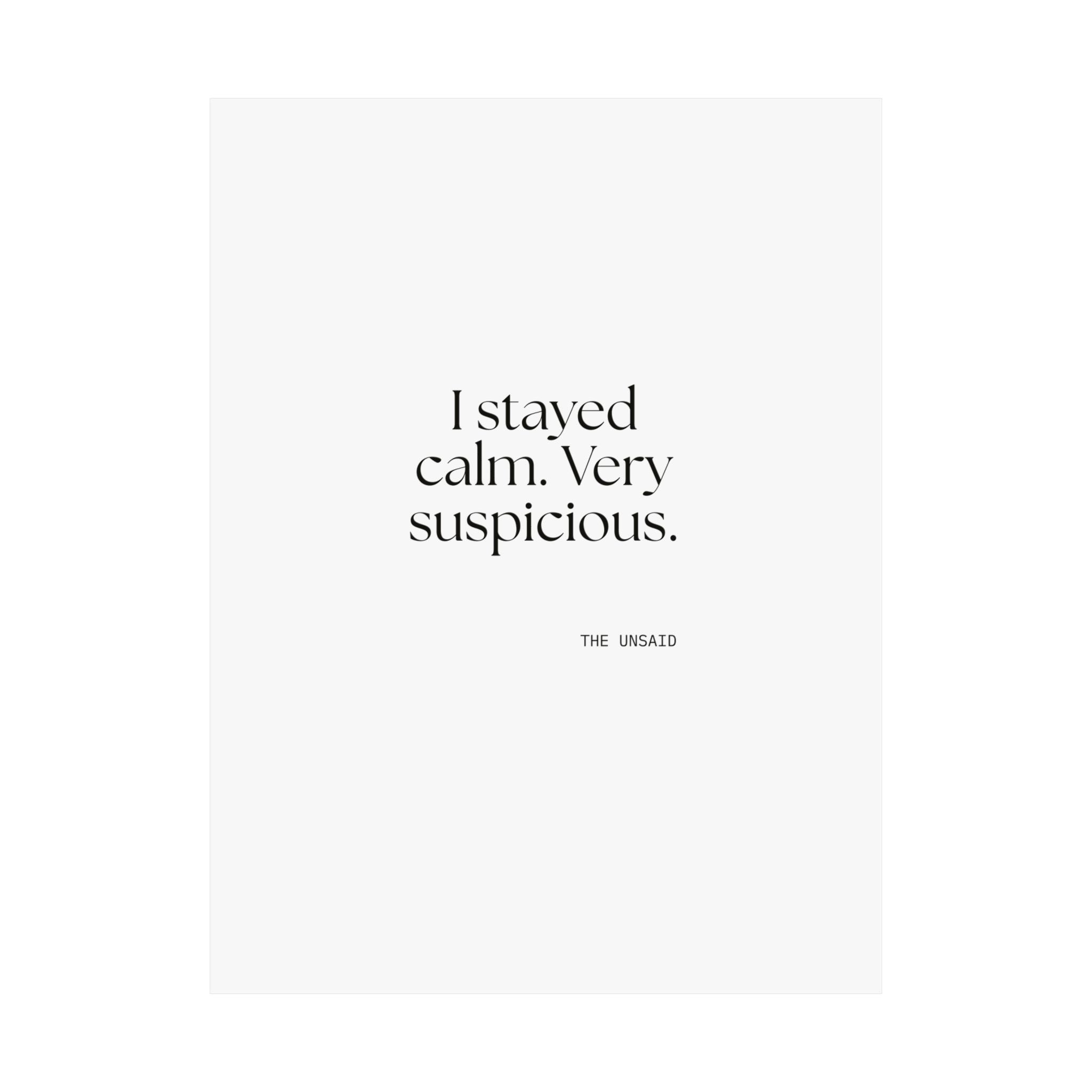I stayed calm. Very suspicious - Poster - Dry Humor