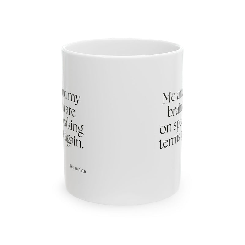 Coffee Mug — Me and my brain are on speaking terms again.