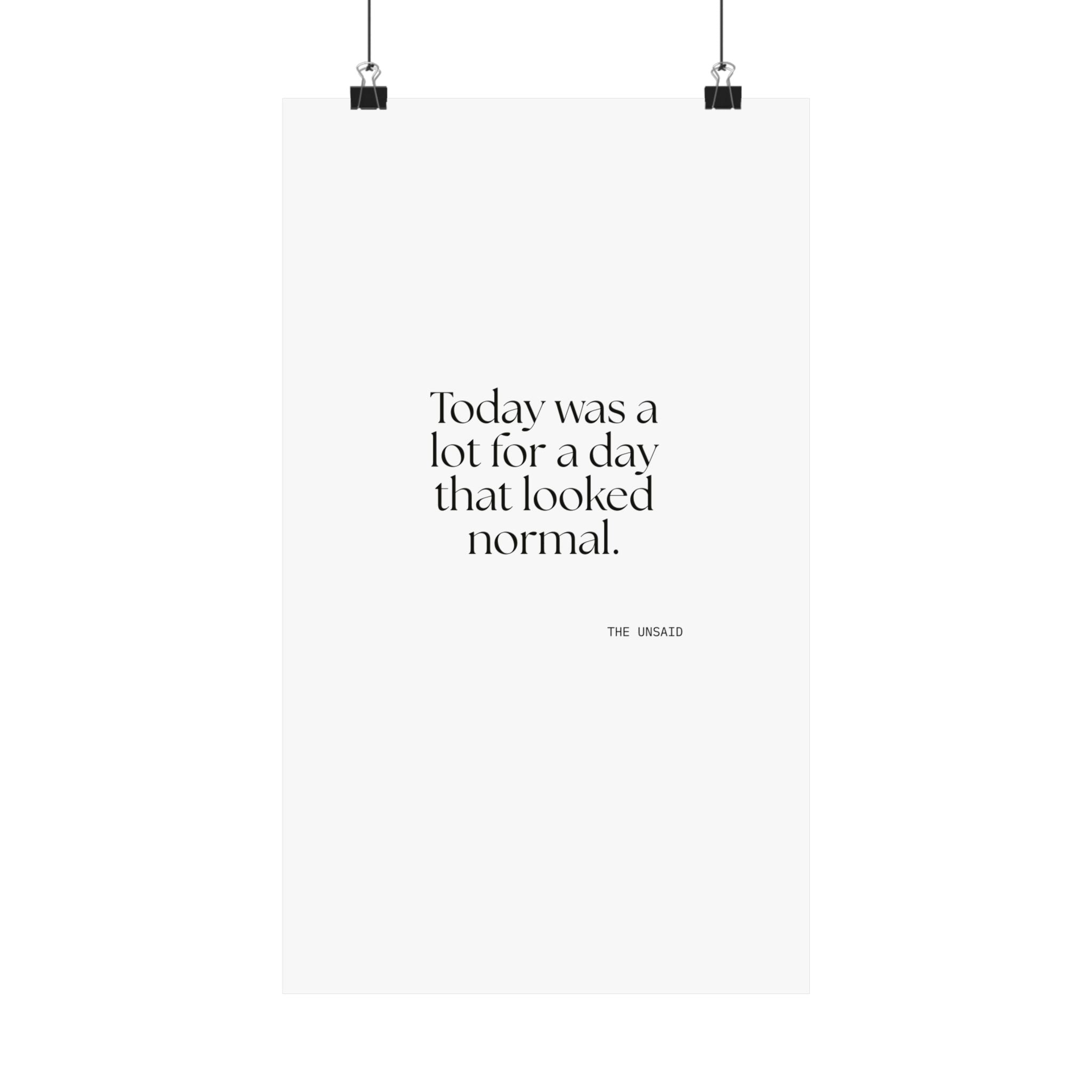 Today was a lot for a day that looked normal - Poster - For Tired Days
