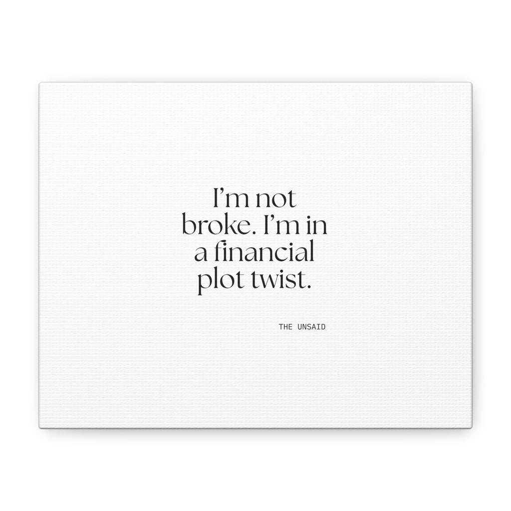 I’m not broke. I’m in a financial plot twist - Canvas Print - Dry Humor