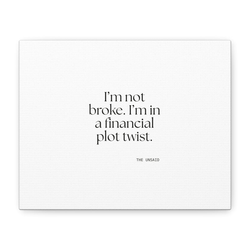 Canvas Print — I’m not broke. I’m in a financial plot twist.