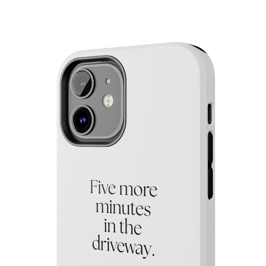 Five more minutes in the driveway - Tough Phone Case - For Quiet Minds