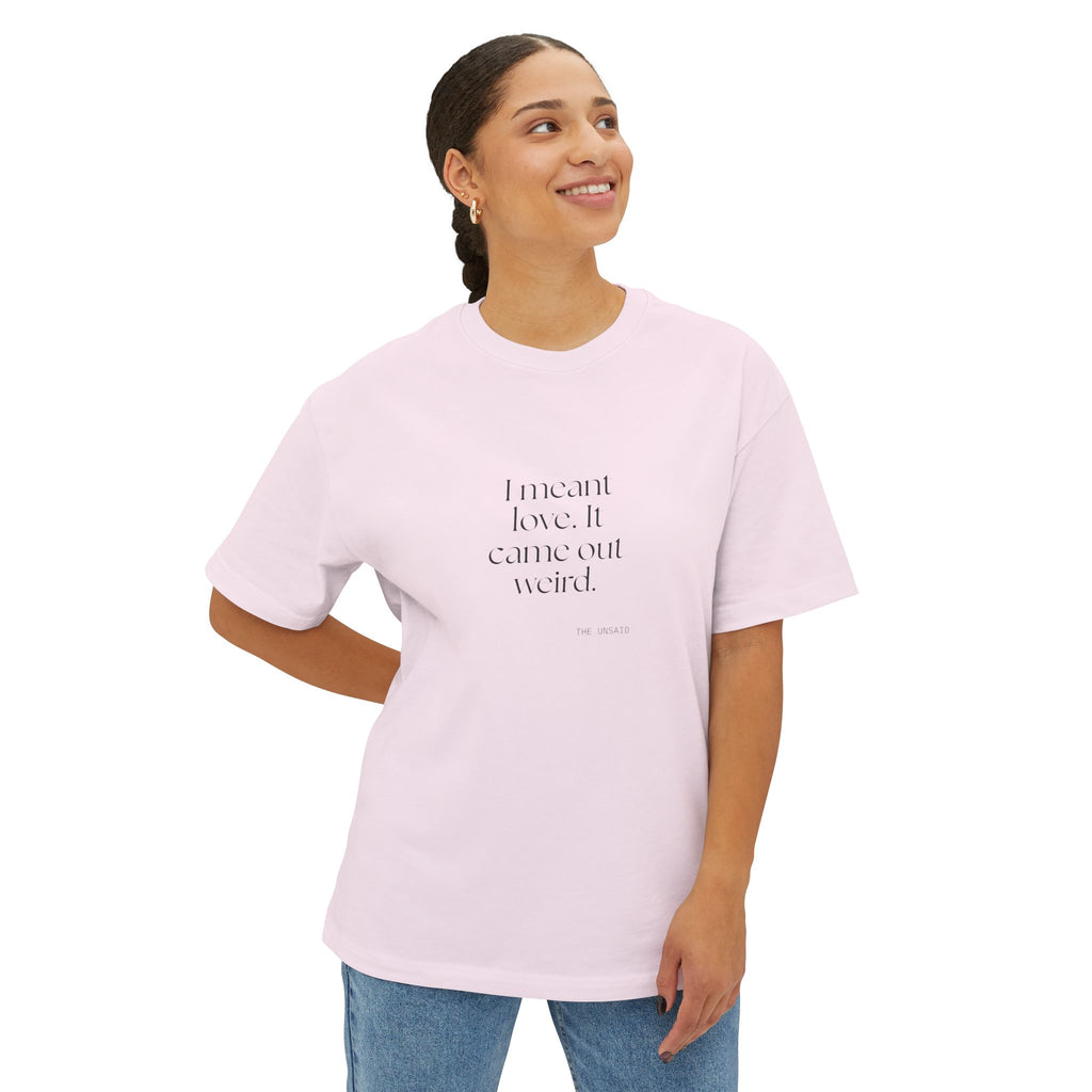 I meant love. It came out weird - Oversized Tee - For Introverts