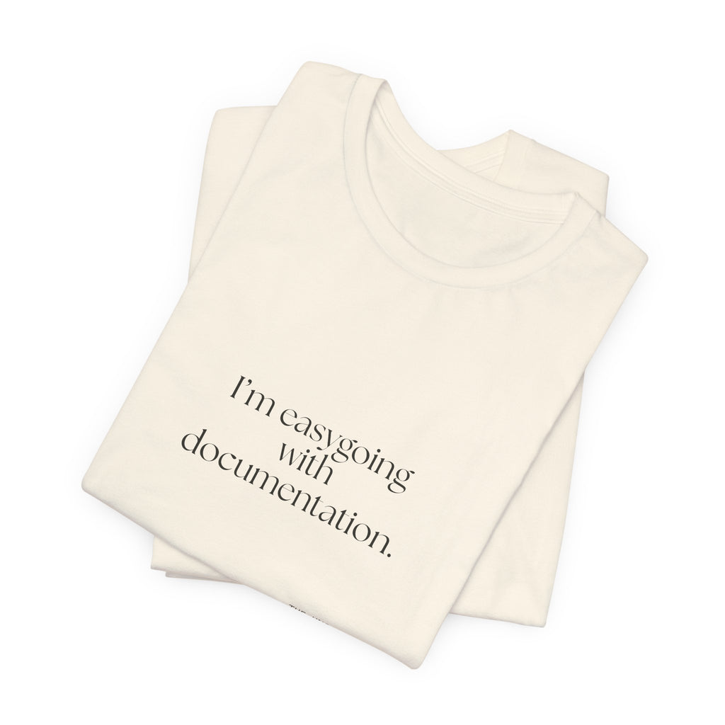 I’m easygoing with documentation - Shirt - Dry Humor