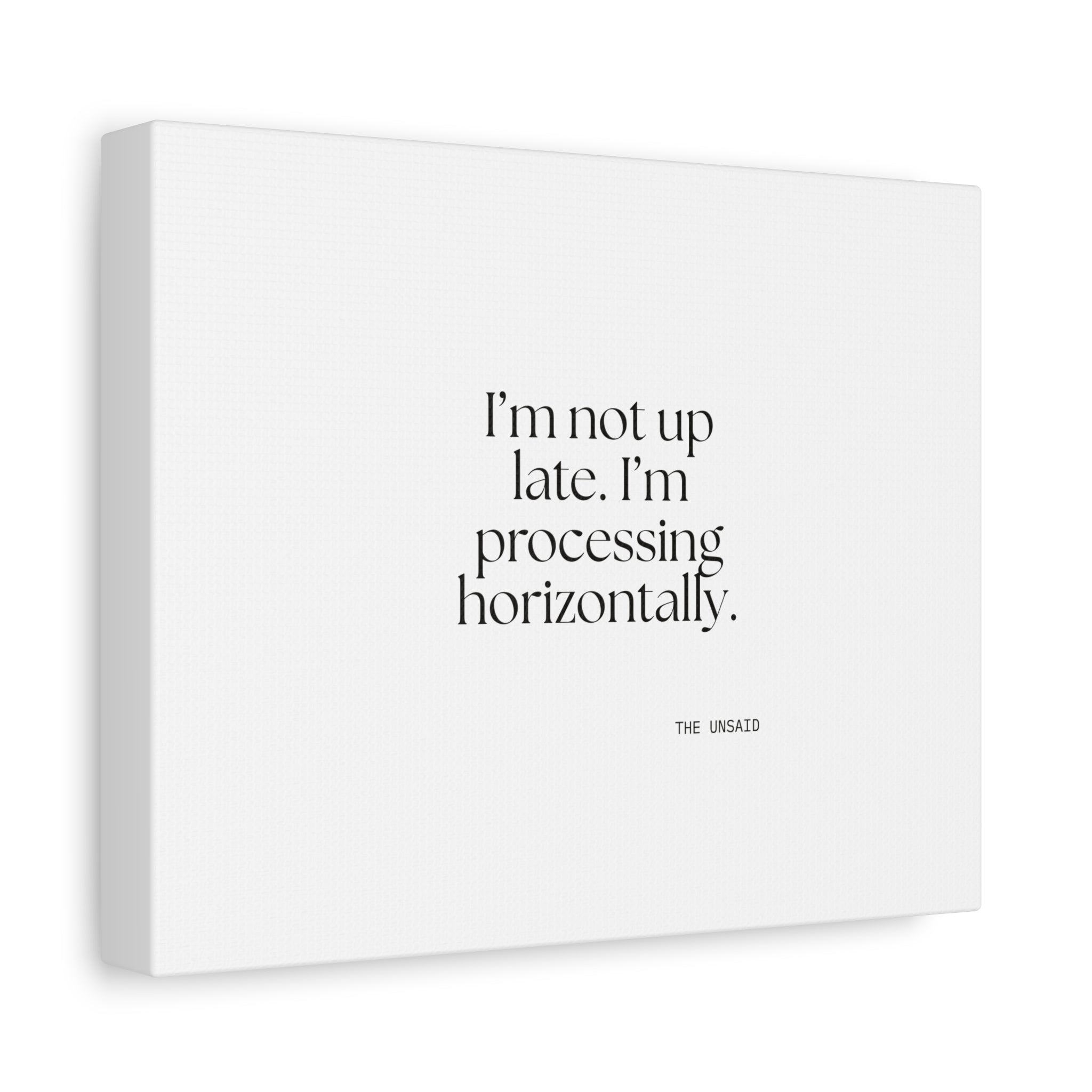 I’m not up late. I’m processing horizontally - Canvas Print - For Overthinkers