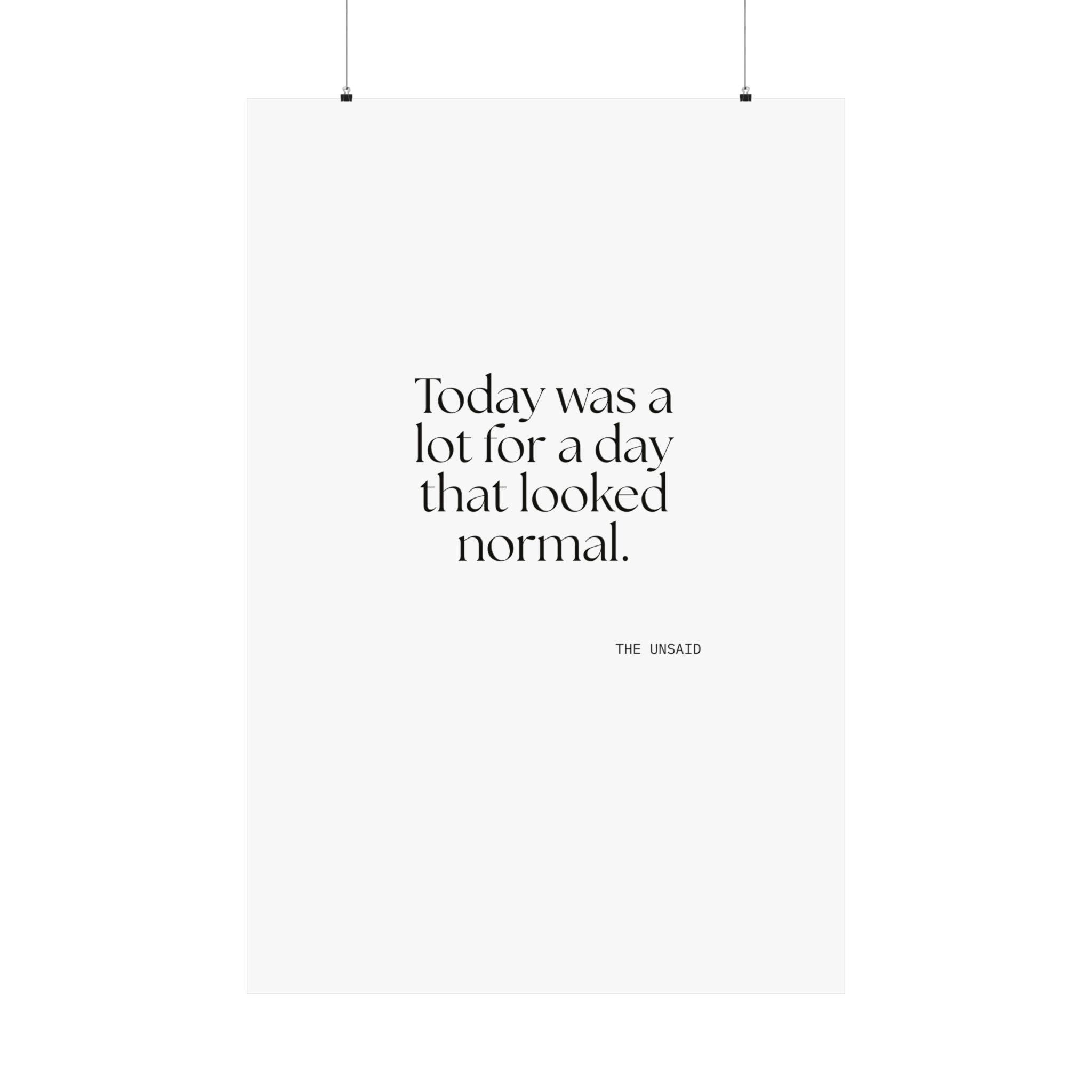 Today was a lot for a day that looked normal - Poster - For Tired Days