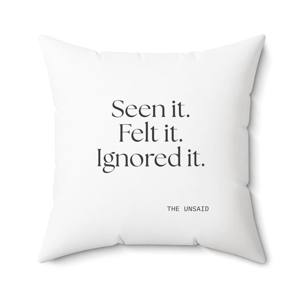 Seen it. Felt it. Ignored it - Throw Pillow - For Overthinkers