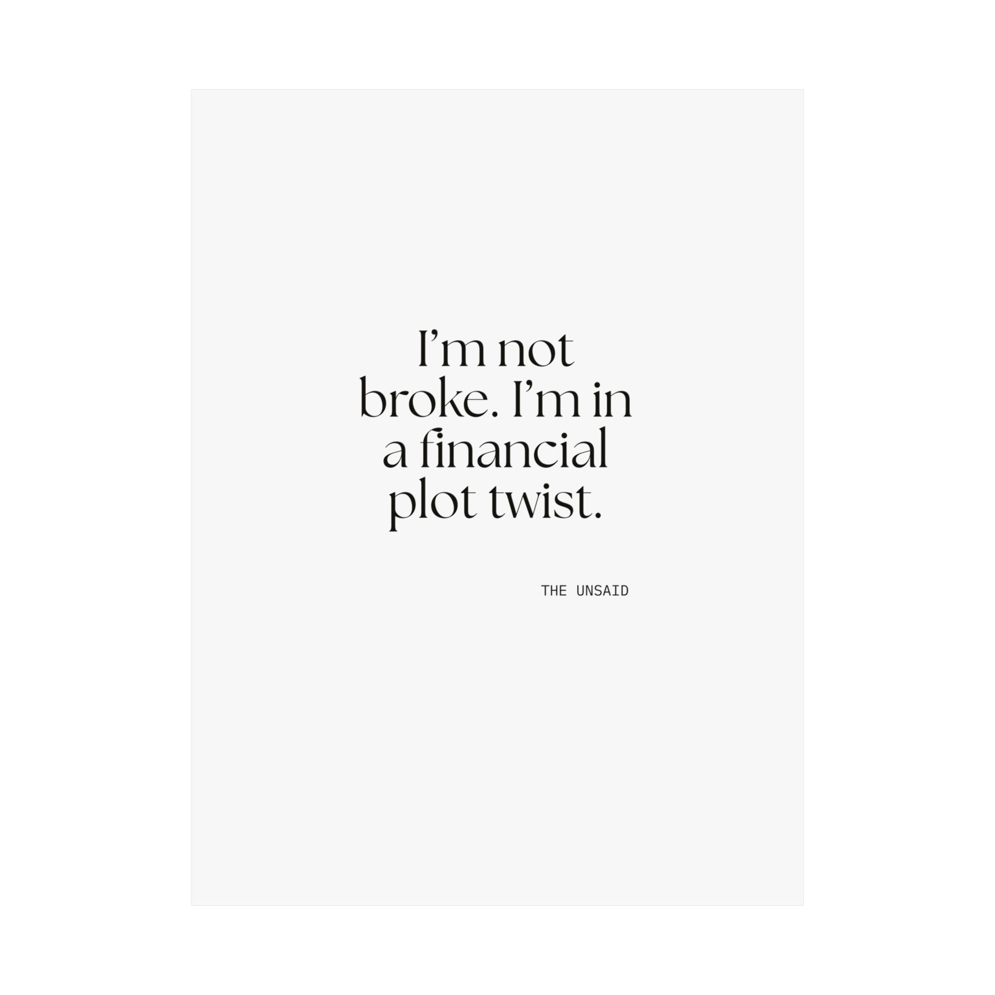 I’m not broke. I’m in a financial plot twist - Poster - Dry Humor
